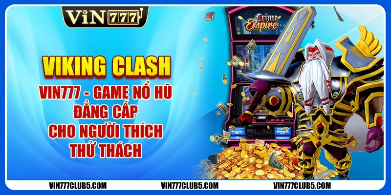 Viking Clash Vin777 - Game Nổ Hũ Đẳng Cấp Cho Người Thích Thử Thách