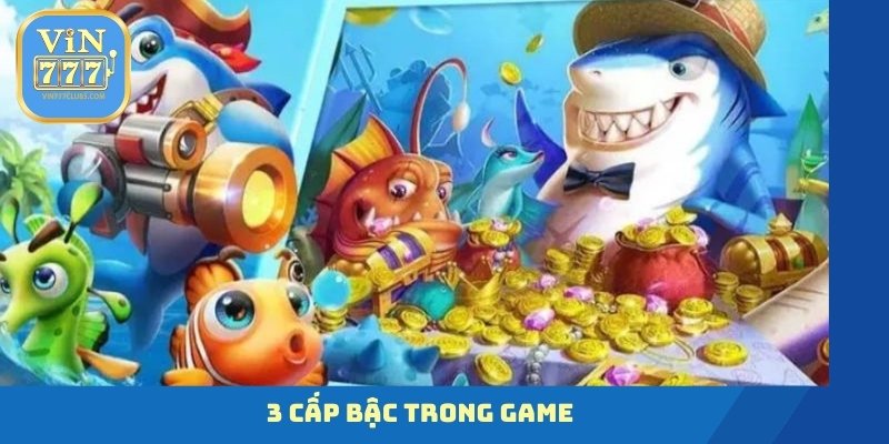 3 cấp bậc trong game