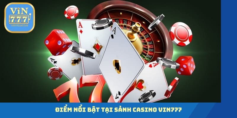 3 nét cực nổi bật của sảnh Casino Vin777