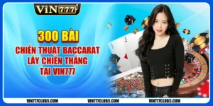 300 Bài Chiến Thuật Baccarat - Lấy Chiến Thắng Tại Vin777