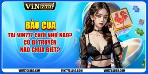 Bầu Cua Tại Vin777 Chơi Như Nào? Có Bí Truyền Nào Chưa Biết?