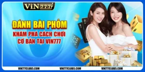 Đánh Bài Phỏm - Khám Phá Cách Chơi Cơ Bản Tại Vin777