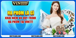 Hạ Phỏm Là Gì - Khái Niệm Và Quy Trình Hạ Phỏm Tại Vin777