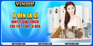 Ù Đền Là Gì - Vin777 Giải Thích Chi Tiết Luật Ù Đền