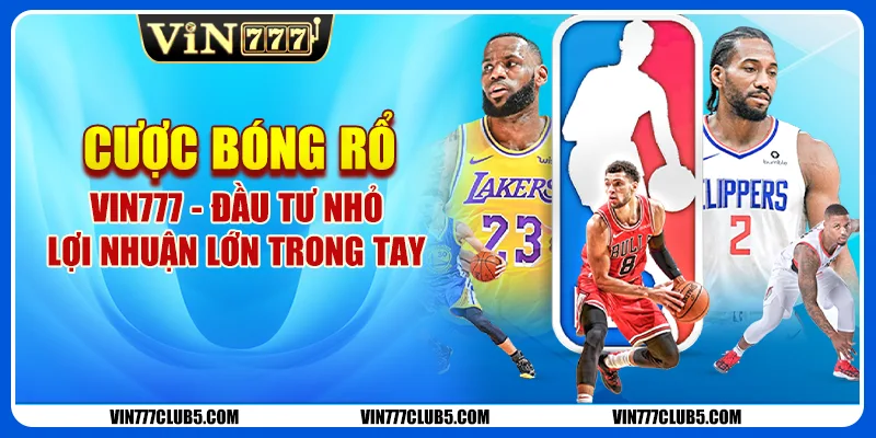 Cược Bóng Rổ Vin777 - Đầu Tư Nhỏ, Lợi Nhuận Lớn Trong Tay