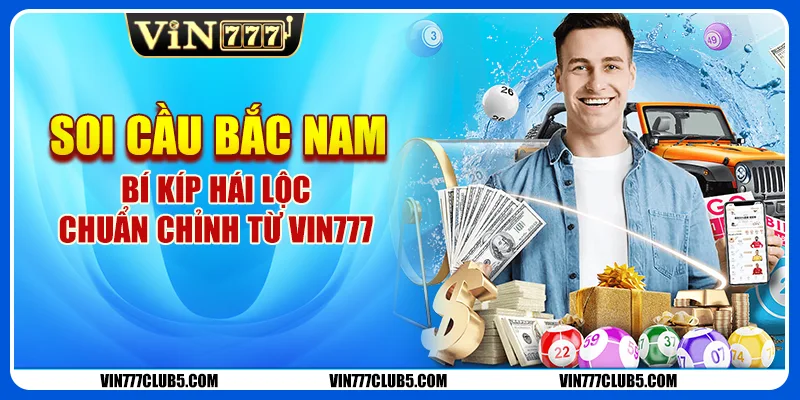 Soi Cầu Bắc Nam - Bí Kíp Hái Lộc Chuẩn Chỉnh Từ Vin777