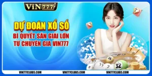 Dự Đoán Xổ Số - Bí Quyết Săn Giải Lớn Từ Chuyên Gia Vin777