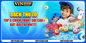 Bạch Thủ Lô | Top 4 Chiến Thuật Soi Cầu Bất Bại Tại Vin777