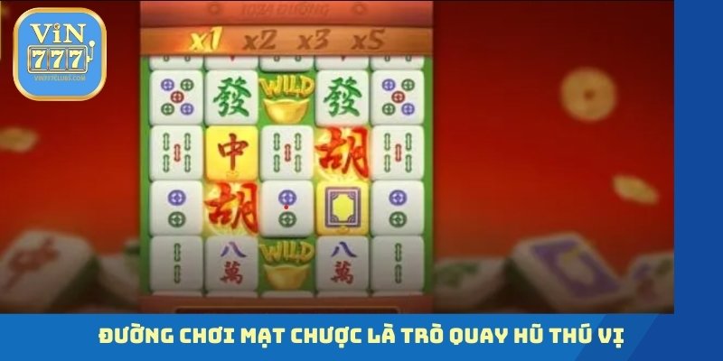 Đường chơi mạt chược là trò quay hũ thú vị