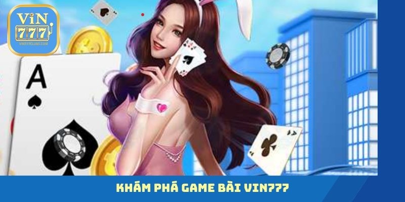 Khám phá game bài Vin777