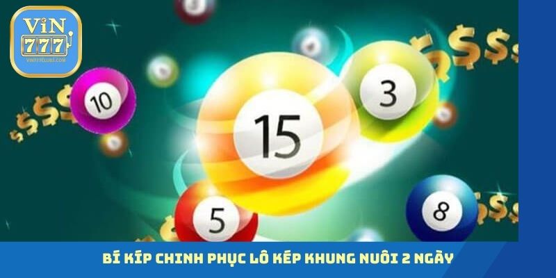 Bí kíp chinh phục lô kép khung nuôi 2 ngày