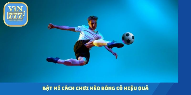 Bật mí cách chơi kèo bóng cỏ hiệu quả