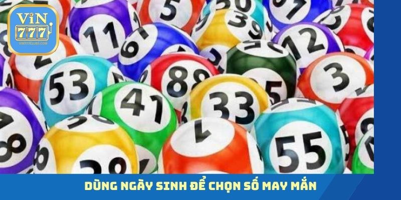 Cách chọn số dựa vào sinh nhật