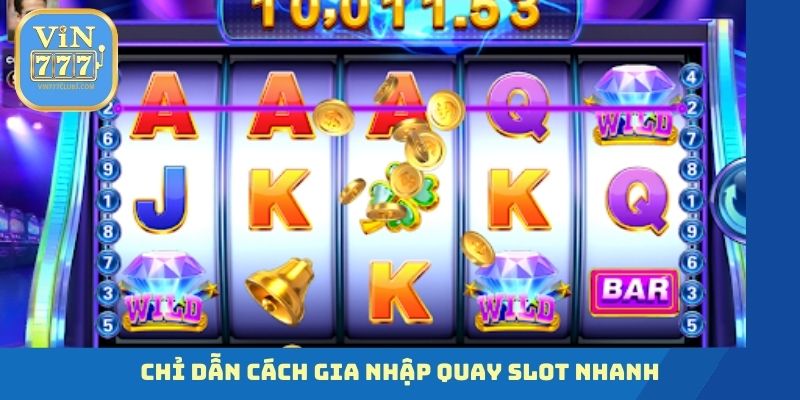 Chỉ dẫn cách gia nhập quay slot nhanh