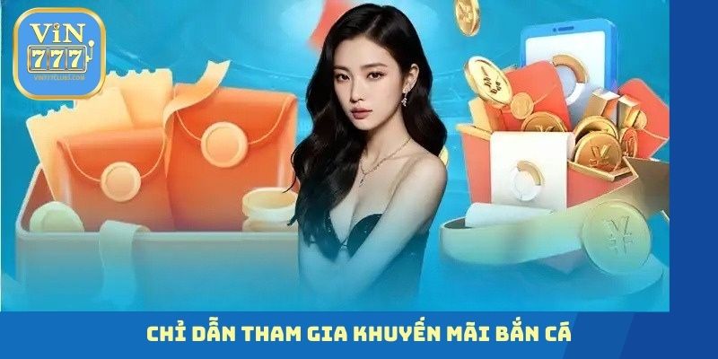 Chỉ dẫn tham gia khuyến mãi bắn cá