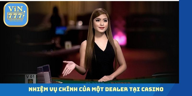 Nhiệm vụ chính của một dealer tại casino