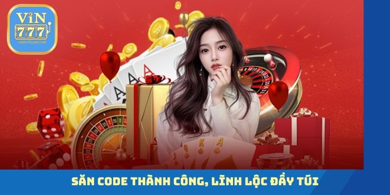 Săn code thành công, lĩnh lộc đầy túi