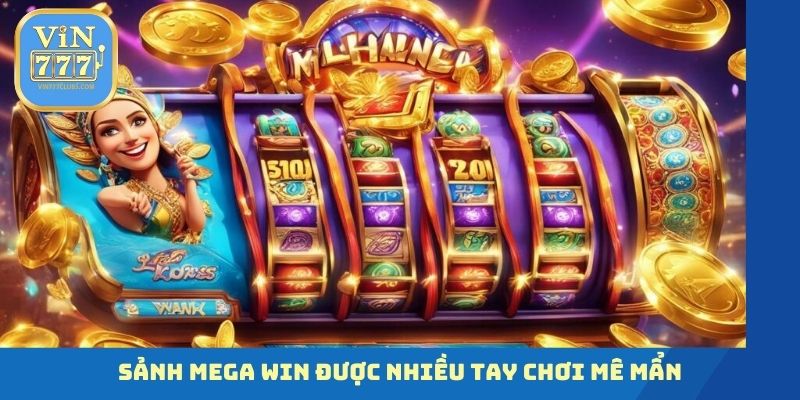 Sảnh Mega Win được nhiều tay chơi mê mẩn