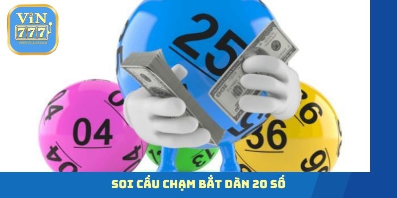 Soi cầu chạm bắt dàn 20 số