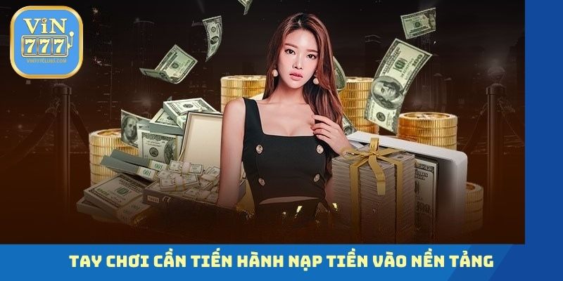 Tay chơi cần tiến hành nạp tiền vào nền tảng