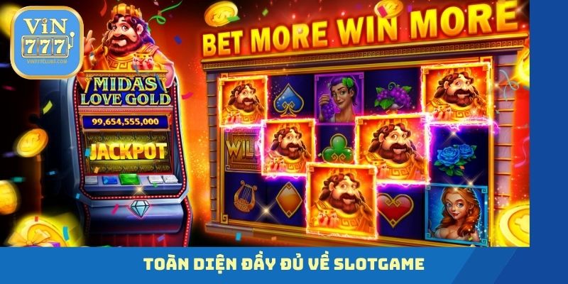 Toàn diện đầy đủ về slotgame