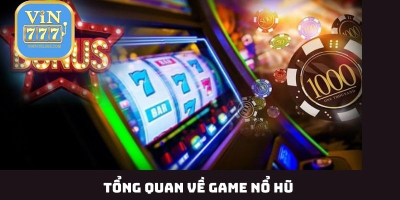 Tổng quan về game nổ hũ