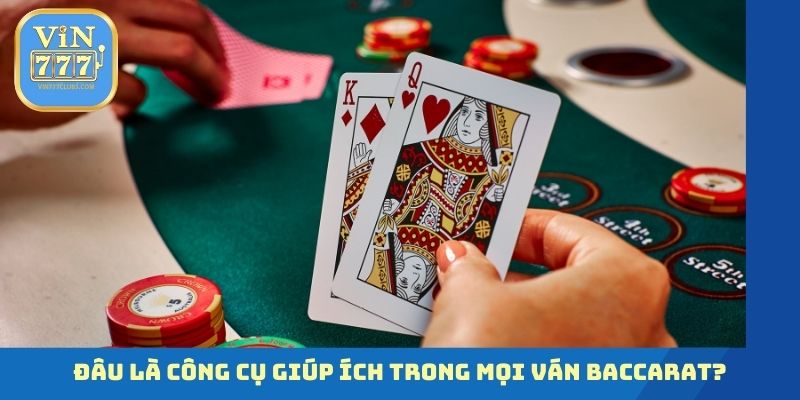 Đâu là công cụ giúp ích trong mọi ván Baccarat?