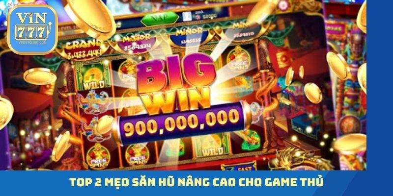 Top 2 mẹo săn hũ nâng cao cho game thủ