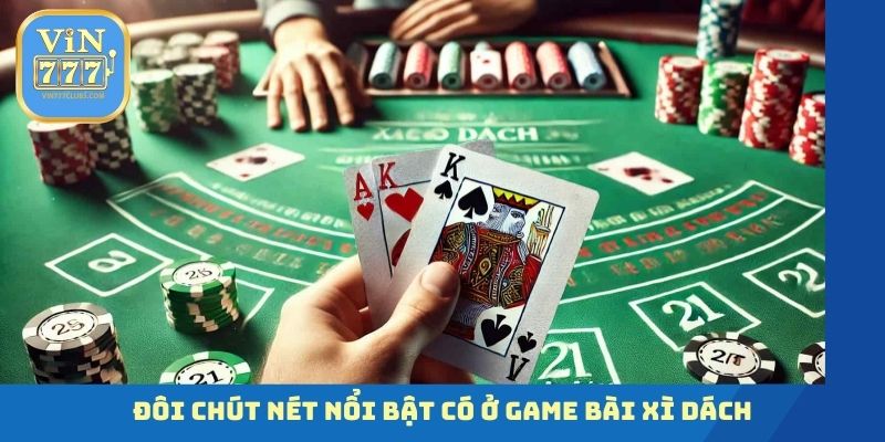 Đôi chút nét nổi bật có ở game bài Xì Dách